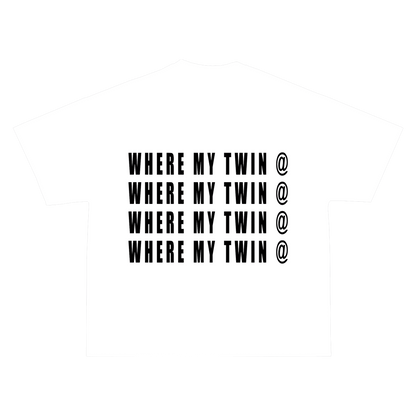 WHERE MY TWIN @ TEE
