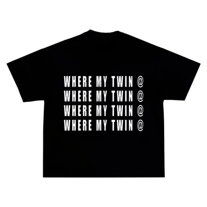 WHERE MY TWIN @ TEE